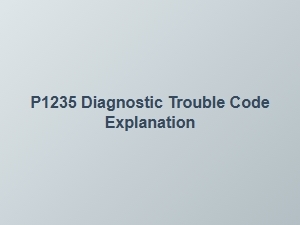 P1235 Diagnostic Trouble Code Explanation