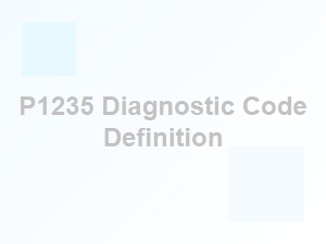 P1235 Diagnostic Code Definition and Explanation