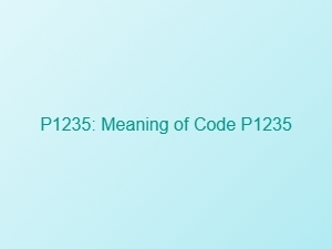 Meaning of Code P1235 in Vehicle Diagnostics